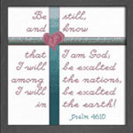 Be Still and Know - Psalm 46:10